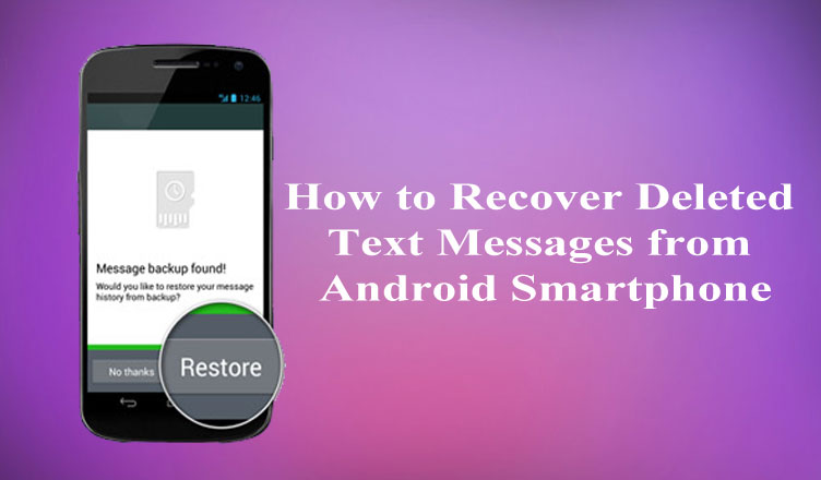 How To Recover Deleted Text Messages From Android Smartphone