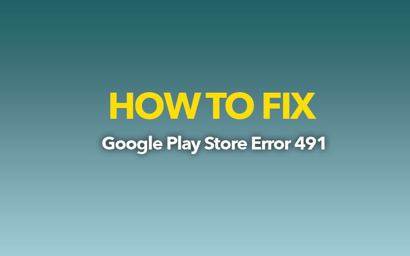 إصلاح خطأ 491 Code Google Play Fix