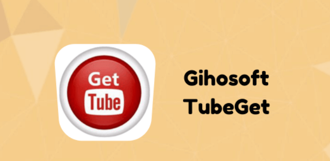 Gihosoft TubeGet أفضل محول يوتيوب للهواتف